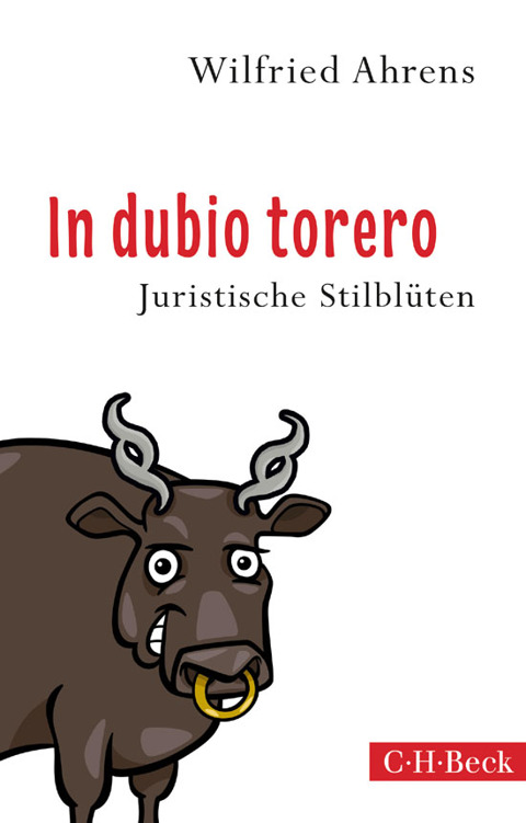 In dubio torero: Neue juristische Stilblüten