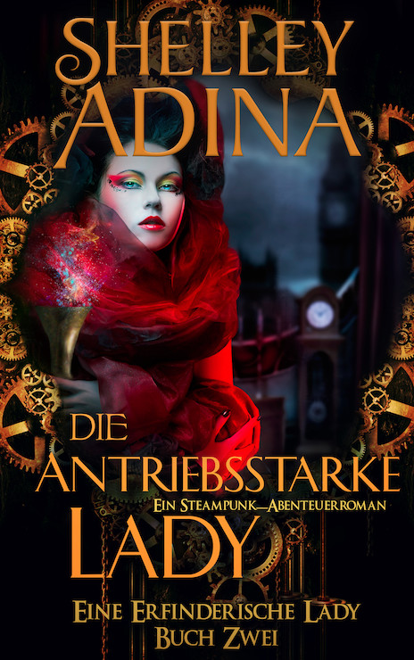 Die antriebsstarke Lady: Ein Steampunk - Abenteuerroman