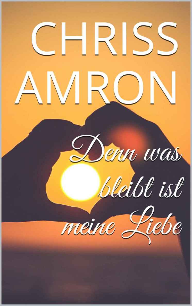Denn was bleibt ist meine Liebe