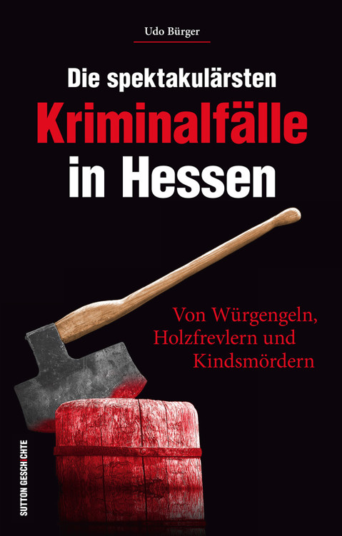 Die spektakulärsten Kriminalfälle in Hessen: Von Würgengeln, Holzfrevlern und Kindsmördern