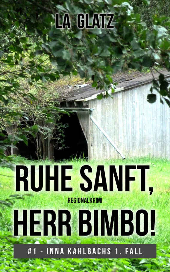 Ruhe sanft, Herr Bimbo!: #1 - Inna Kahlbachs 1. Fall