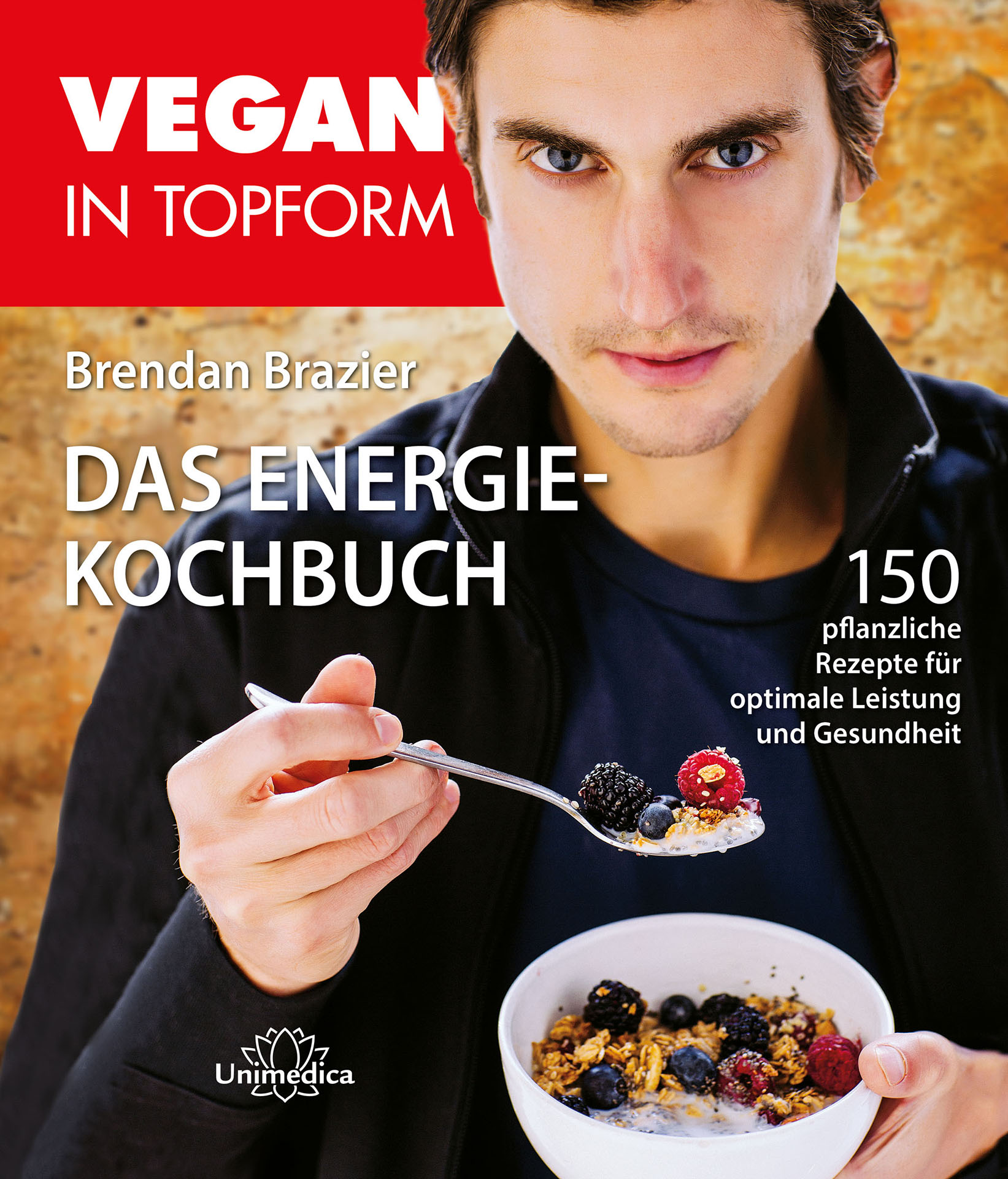 Vegan in Topform - Das Energie-Kochbuch: 150 pflanzenbasierte Rezepte