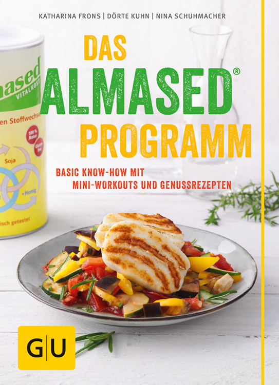 Das Almased-Programm: Basic Know-how, 4-Phasen-Plan, Mini-Workout, Genussrezepte