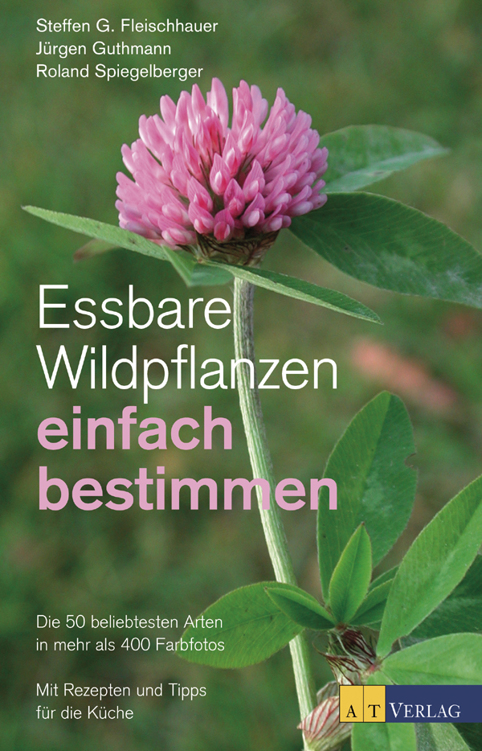 Essbare Wildpflanzen einfach bestimmen: Die 50 beliebtesten Arten in mehr als 400 FarbfotosMit Rezepten und Tipps für die Küche
