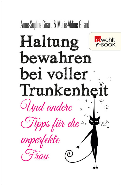 Haltung bewahren bei voller Trunkenheit: Und andere Tipps für die unperfekte Frau