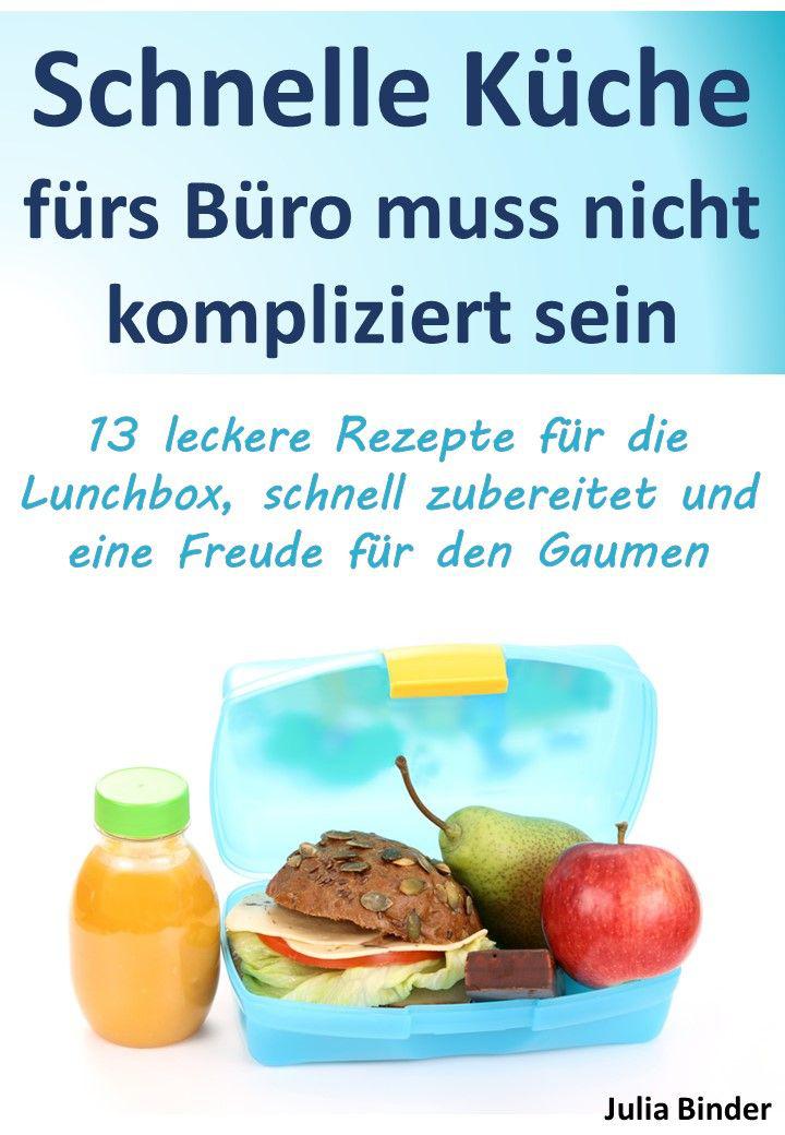 Schnelle Küche Fürs Büro: 13 leckere Rezepte für die Lunchbox, schnell zubereitet und eine Freude für den Gaumen