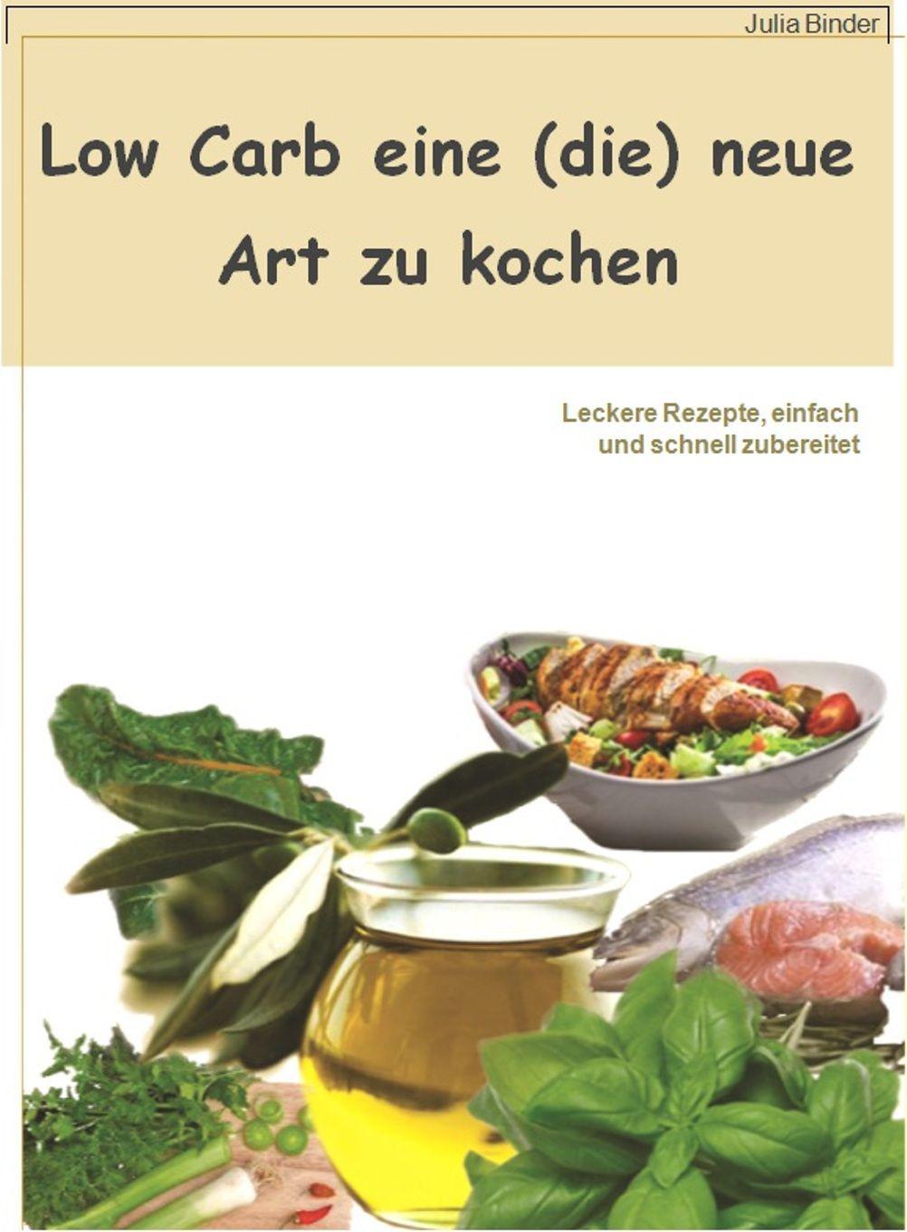 Low Carb: Leckere Rezepte, einfach und schnell zubereitet