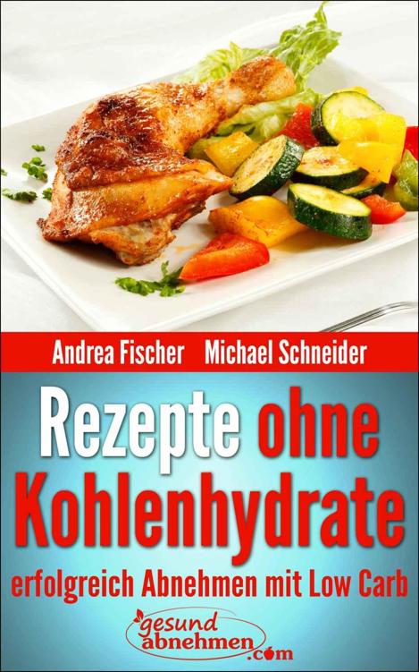 Rezepte ohne Kohlenhydrate: Abnehmen mit Low Carb Rezepten