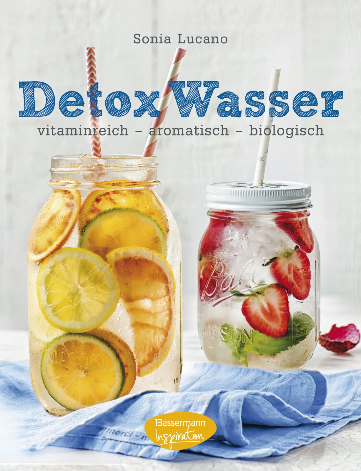 Detox Wasser (zum Kuren, Abnehmen und Wohlfühlen): vitaminreich - aromatisch - biologisch