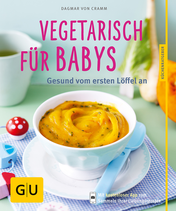 Vegetarisch für Babys: Gesund vom ersten Löffel an