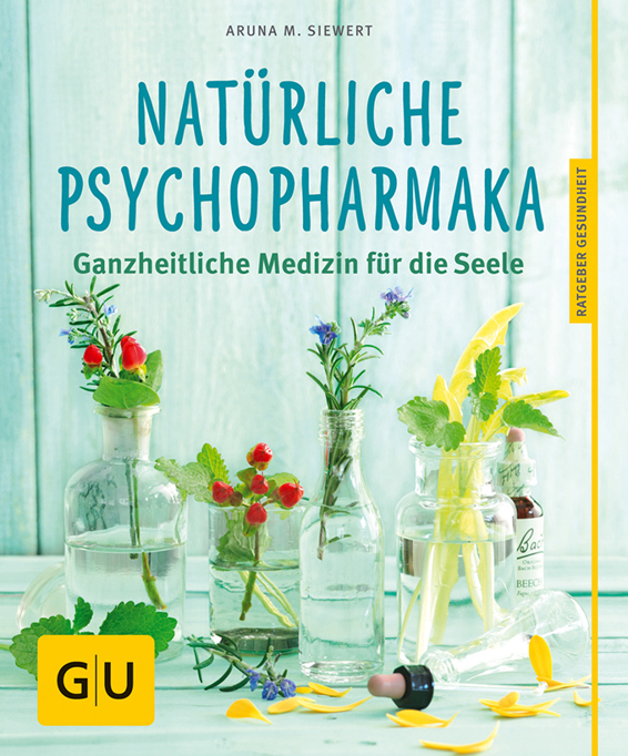 Natürliche Psychopharmaka: Ganzheitliche Medizin für die Seele