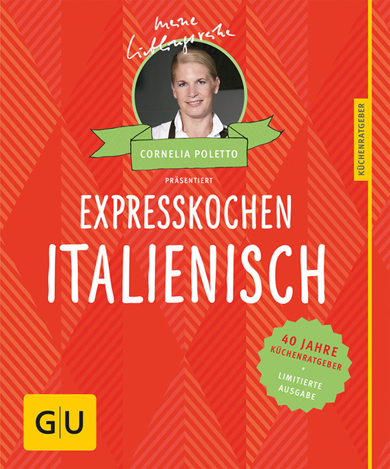 Expresskochen Italienisch: 40 Jahre Küchenratgeber: Die limitierte Jubiläumsausgabe zum Sammeln und Verschenken