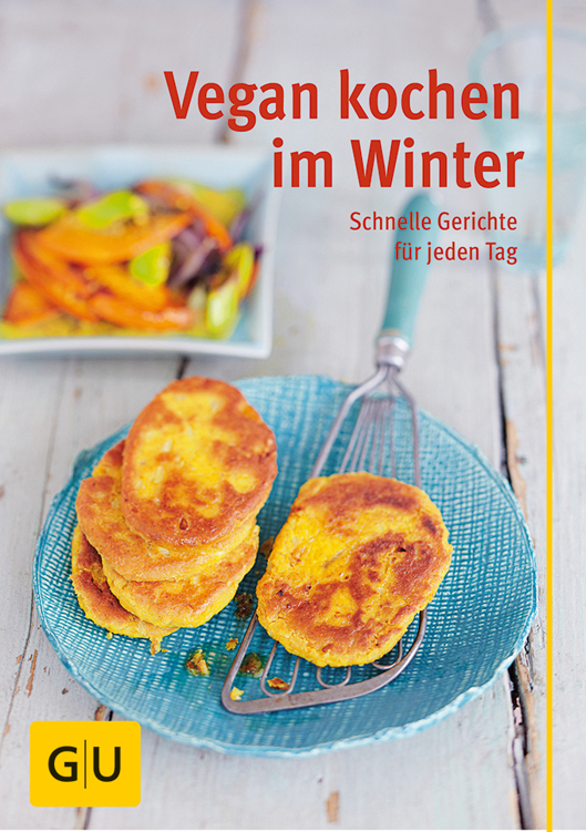 Vegan kochen im Winter: schnelle Gerichte für jeden Tag (GU Gesund essen)