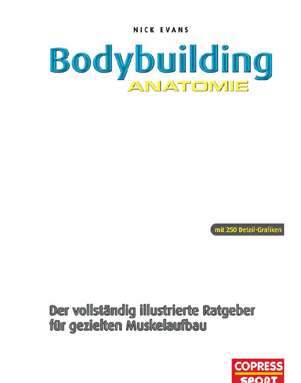Bodybuilding Anatomie: Der vollständig illustrierte Ratgeber für gezielten Muskelaufbau