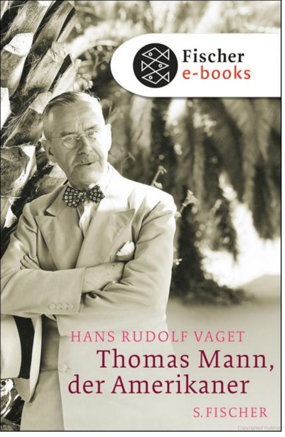 Thomas Mann, der Amerikaner: Leben und Werk im amerikanischen Exil, 1938-1952