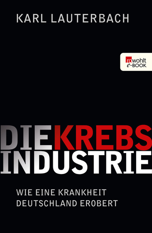 Die Krebs-Industrie: Wie eine Krankheit Deutschland erobert