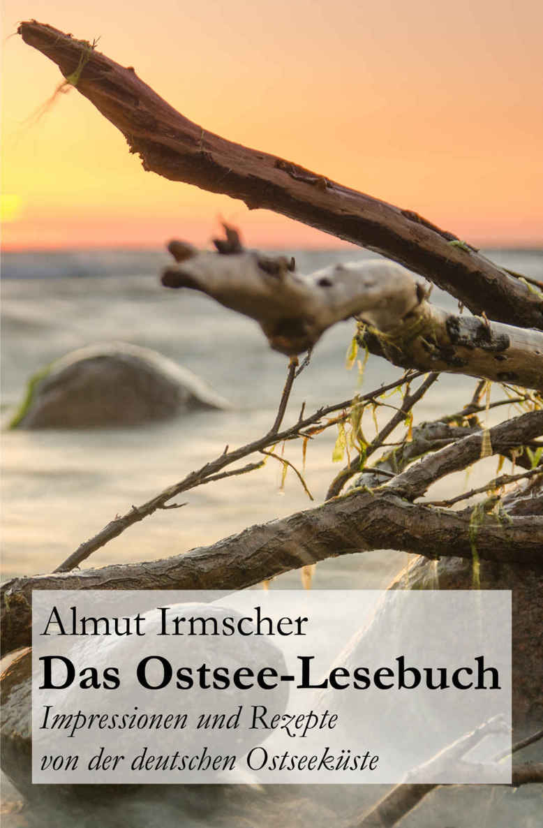 Das Ostsee-Lesebuch: Impressionen und Rezepte von der deutschen Ostseeküste