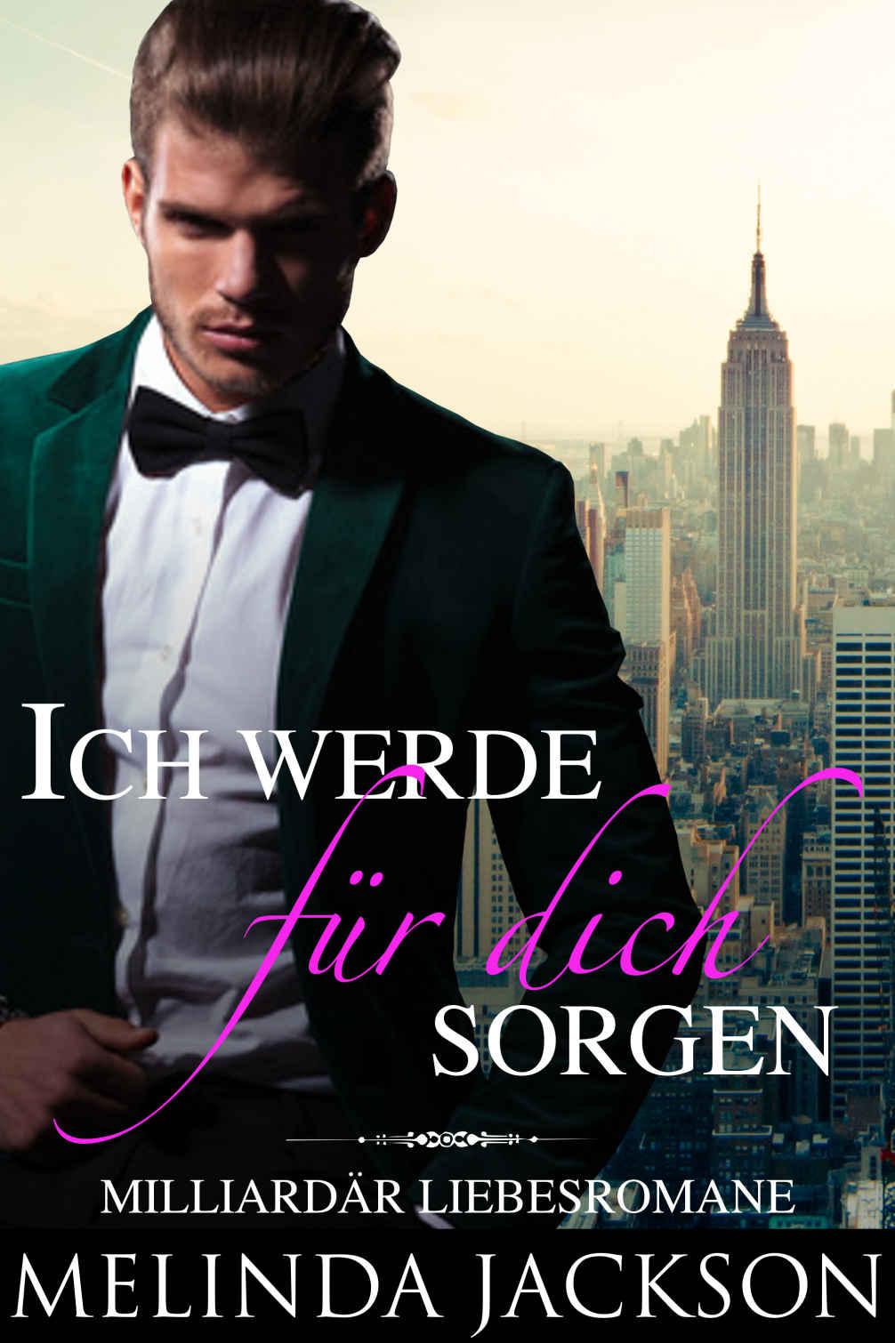 Ich werde für dich sorgen: Milliardär Liebesromane