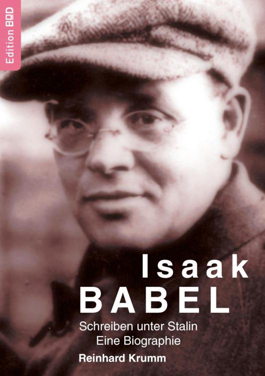 Isaak Babel: Schreiben unter Stalin - Eine Biographie