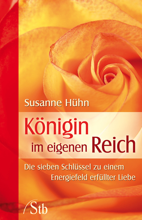 Königin im eigenen Reich - Die Sieben Schlüssel zu einem Energiefeld erfüllter Liebe