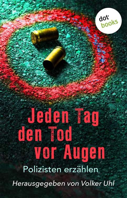 Jeden Tag den Tod vor Augen. Polizisten erzählen