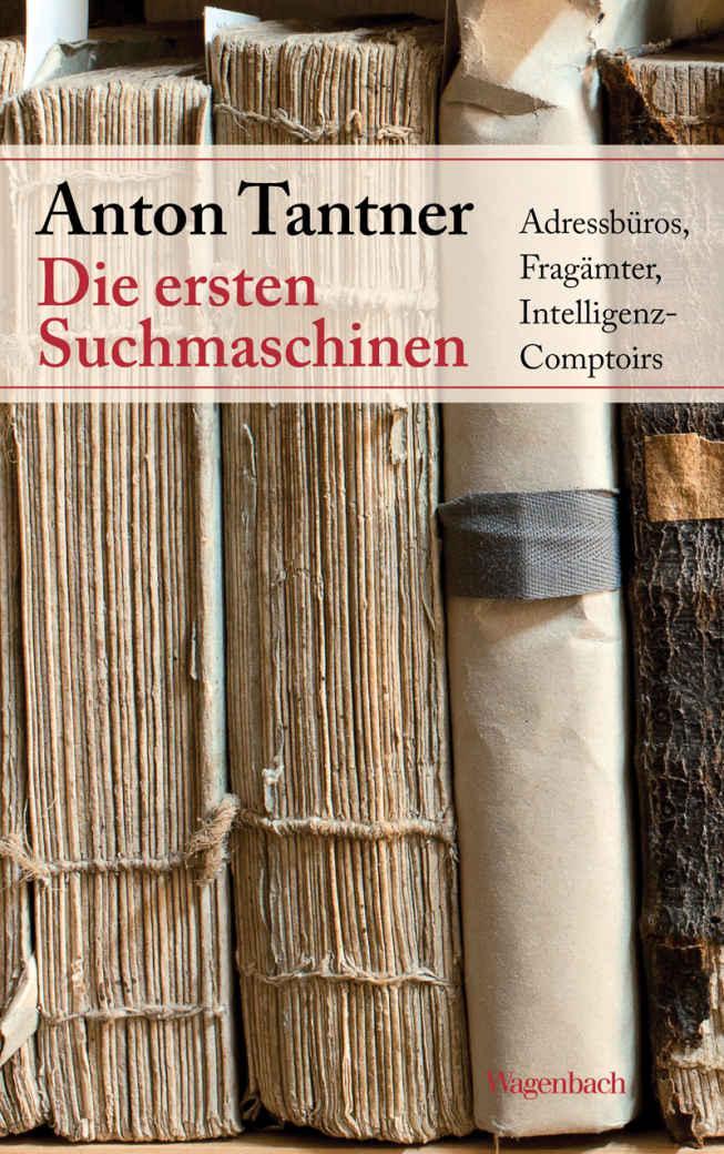 Die ersten Suchmaschinen: Adressbüros, Fragämter, Intelligenz-Comptoirs (Sachbuch) (German Edition)