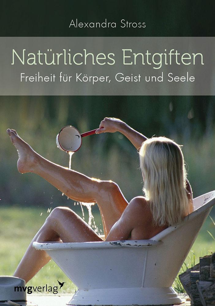 Natürliches Entgiften: Freiheit für Körper, Geist und Seele (German Edition)