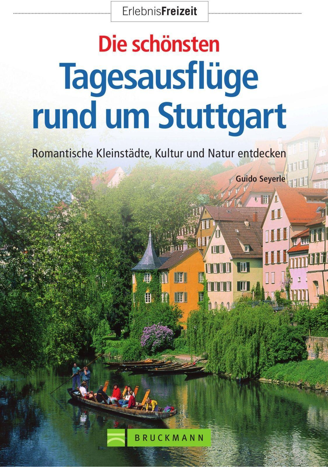 Die schönsten Tagesausflüge rund um Stuttgart: Romantische Kleinstädte und idyllische Natur entdecken (German Edition)