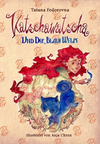 Katschawatscha und der blaue Welpe. Sammelband 1+2: Zauber-Märchen-Abenteuer über mutige Hunde, tapfere Ritter, Elfen, Hexen, Tataren, eine Prinzessin und die großen Liebe