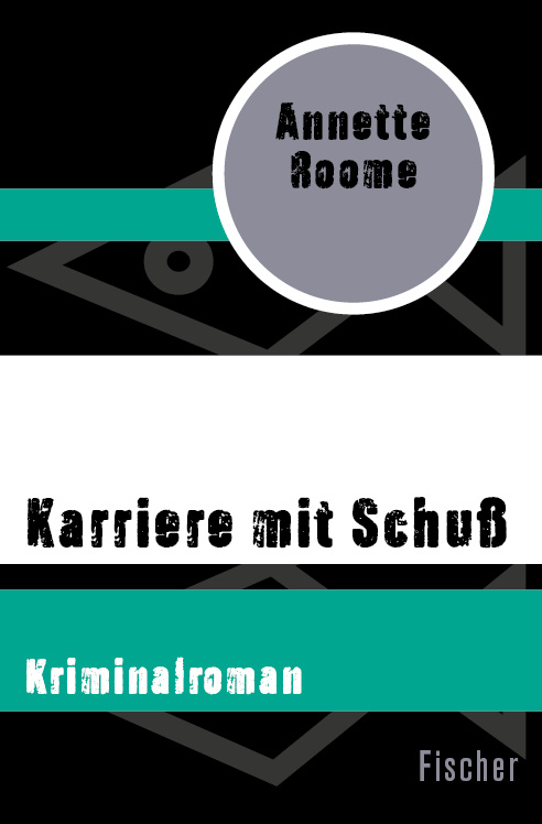 Karriere mit Schuß. Kriminalroman