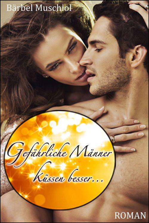 Gefaehrliche Maenner kuessen besser -Zwischen Gut & Boese