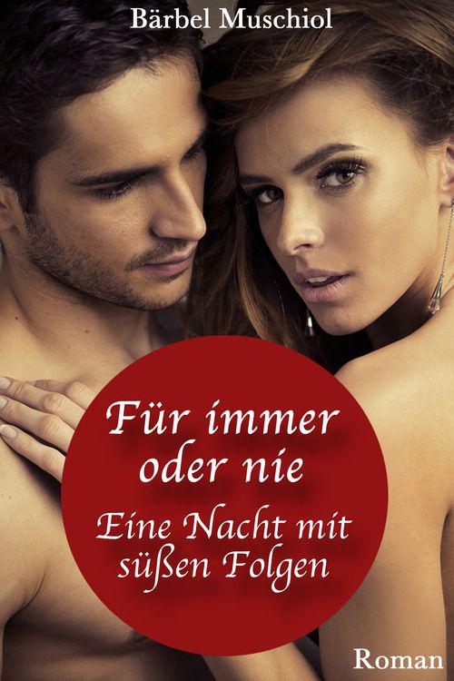 Für immer oder nie: Eine Nacht mit süßen Folgen
