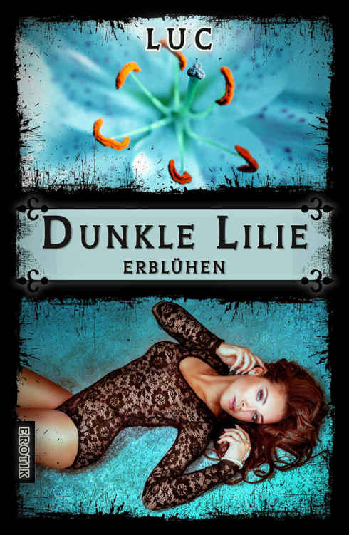 Dunkle Lilie: Erblühen (German Edition)
