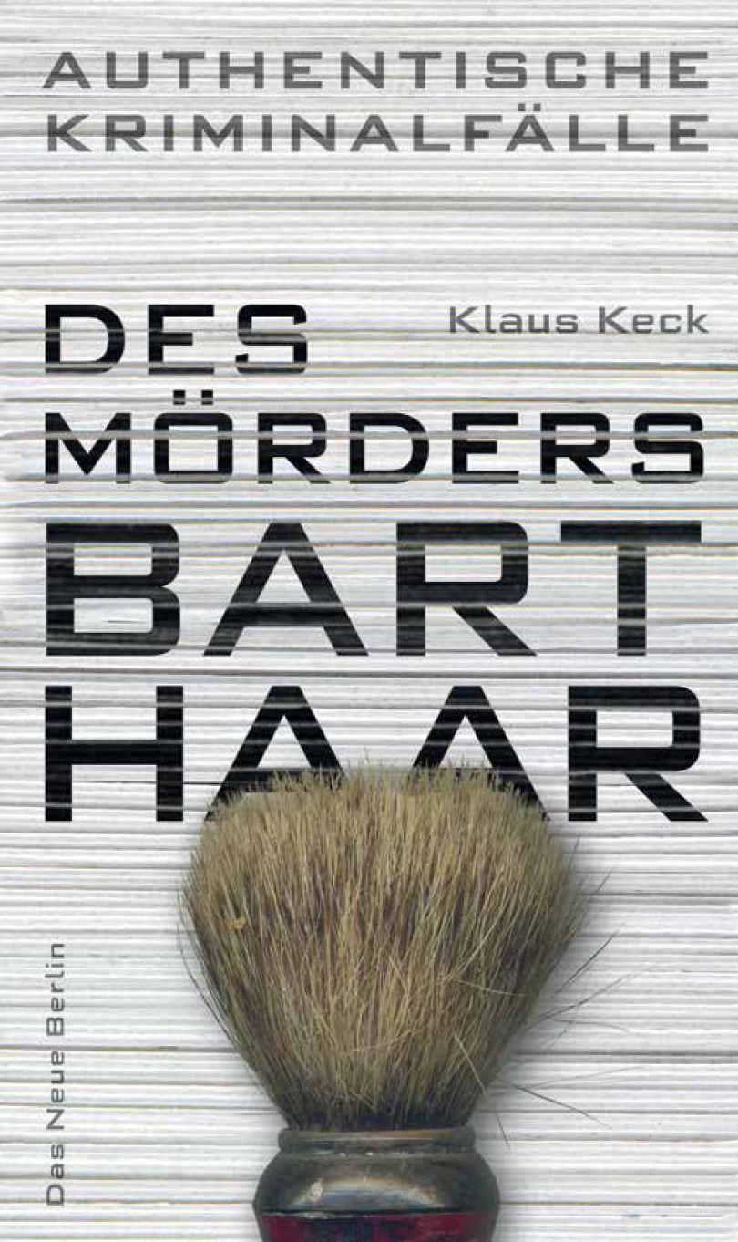Des Mörders Barthaar: Authentische Kriminalfälle (German Edition)