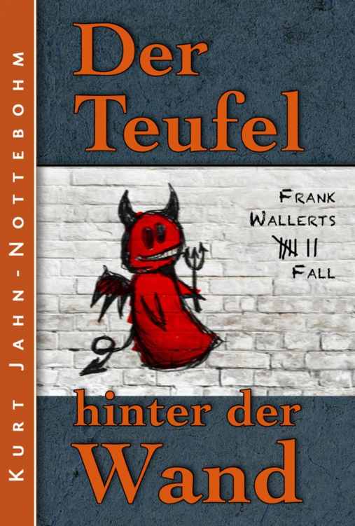 Der Teufel hinter der Wand: Frank Wallerts siebter Fall (German Edition)