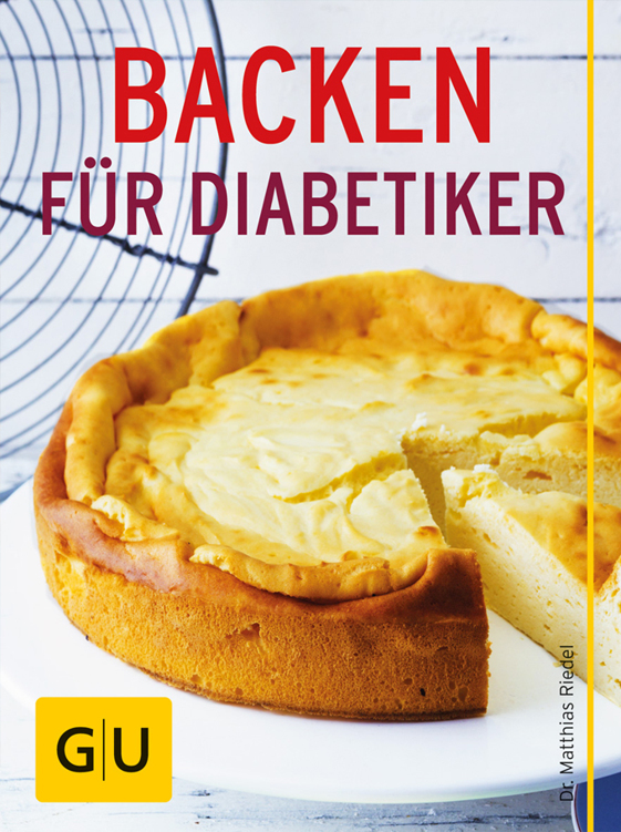 Backen für Diabetiker: Leckere Rezepte von Eiweißbrot bis Käsekuchen (GU Gesund essen)