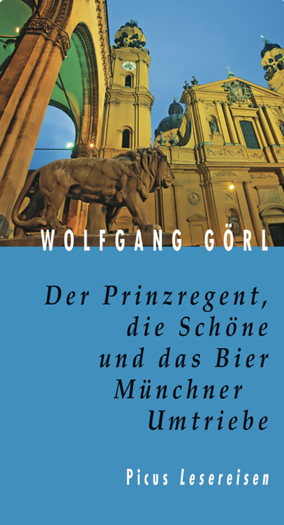 Der Prinzregent, die Schöne und das Bier. Münchner Umtriebe