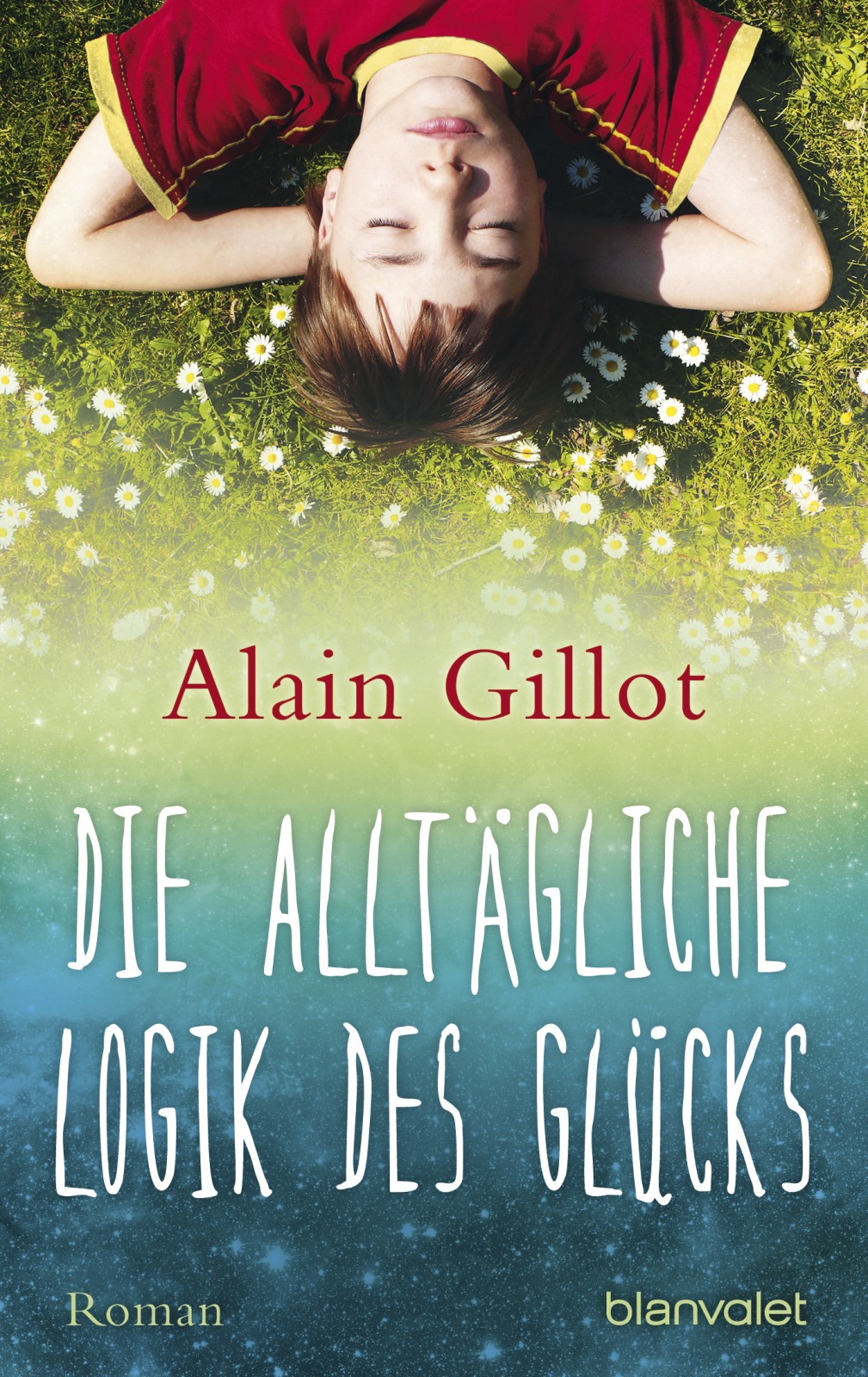 Die alltägliche Logik des Glücks: Roman