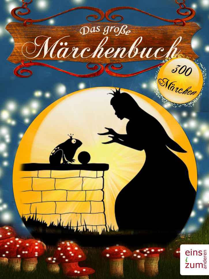 Das große Märchenbuch - 300 Märchen zum Träumen und