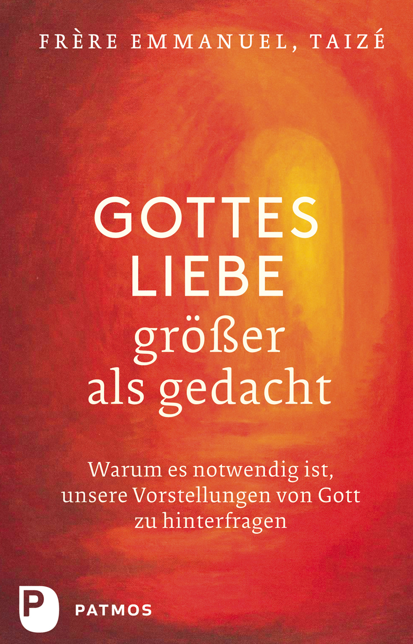 Gottes Liebe - größer als gedacht: Warum wir unsere Vorstellungen von Gott hinterfragen müssen