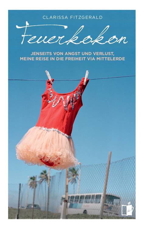 Feuerkokon: Jenseits von Angst und Verlust: Meine Reise in die Freiheit via Mittelerde