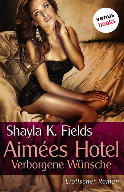 Aimées Hotel: Verborgene Wünsche: Erotischer Roman
