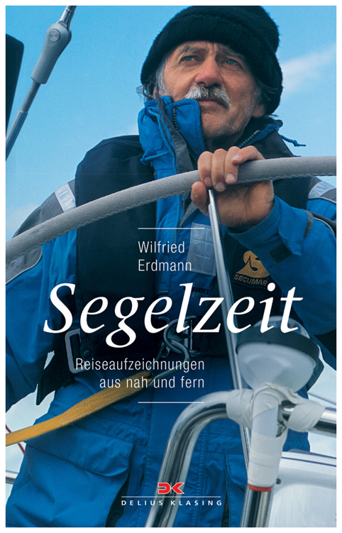 Segelzeit: Reiseaufzeichnungen aus nah und fern