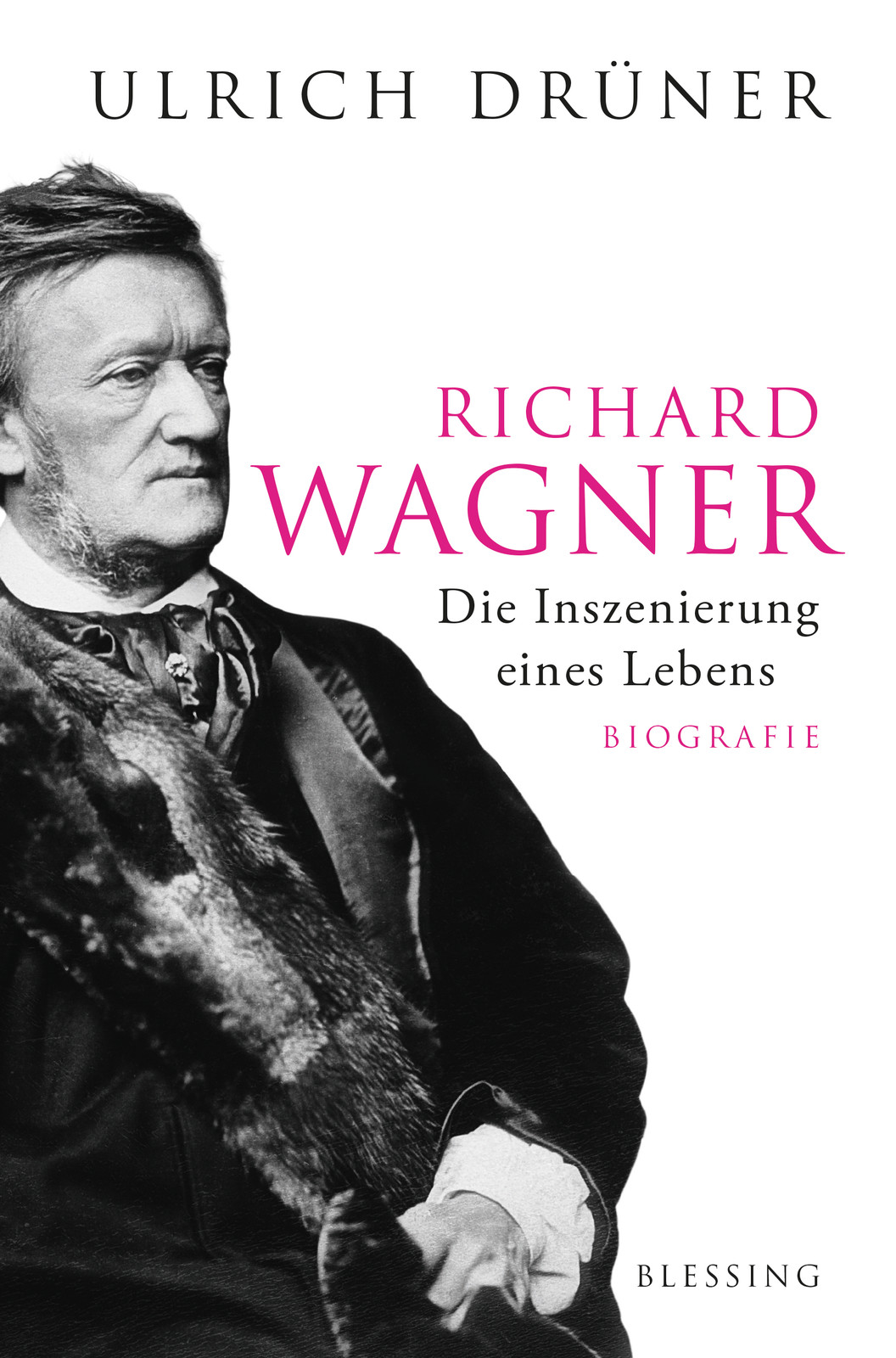 Richard Wagner. Die Inszenierung eines Lebens