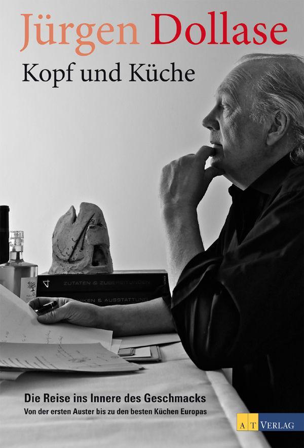 Kopf und Küche: Die Reise ins Innere des Geschmacks - Von der ersten Auster bis zu den besten Küchen Europas