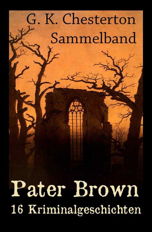 Gilbert Keith Chesterton Sammelband: "Pater Brown - 16 Kriminalgeschichten"