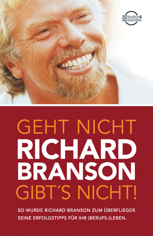 Geht nicht gibt's nicht!: So wurde Richard Branson zum Überflieger. Seine Erfolgstipps für Ihr (Berufs-) Leben