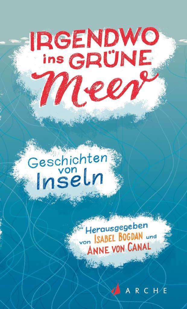 Irgendwo ins grüne Meer: Geschichten von Inseln