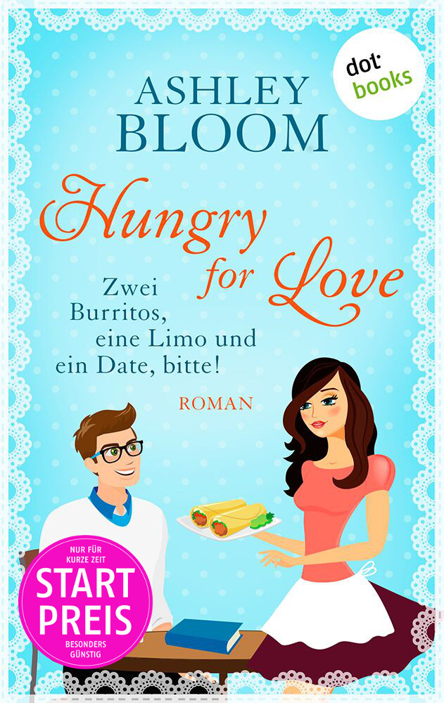 Hungry for Love - Zwei Burritos, eine Limo und ein Date, bitte!: Roman