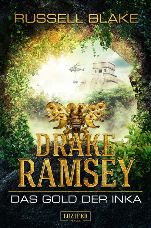 DRAKE RAMSEY: DAS GOLD DER INKA: Thriller, Abenteuer